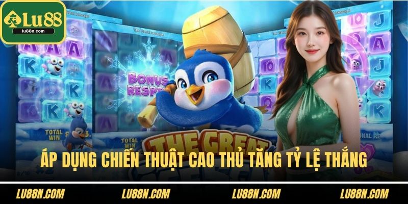 Áp dụng chiến thuật cao thủ tăng tỷ lệ thắng