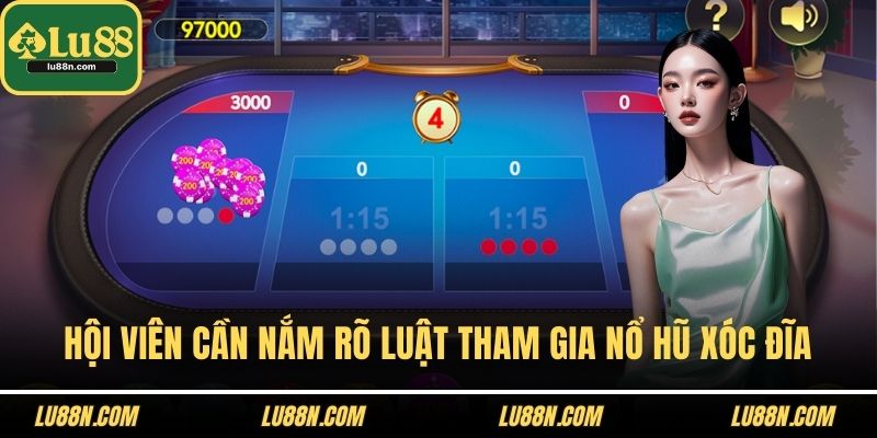 Hội viên cần nắm rõ luật tham gia nổ hũ xóc đĩa