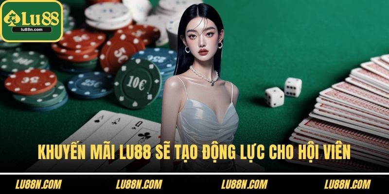 Khuyến mãi LU88 sẽ tạo động lực cho hội viên