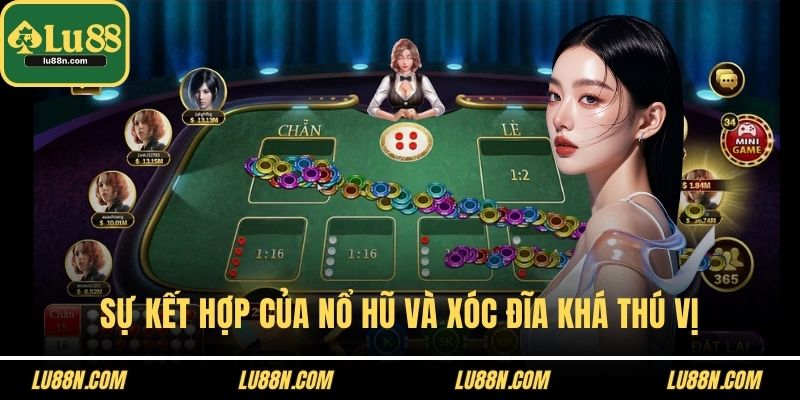 Sự kết hợp của nổ hũ và xóc đĩa khá thú vị